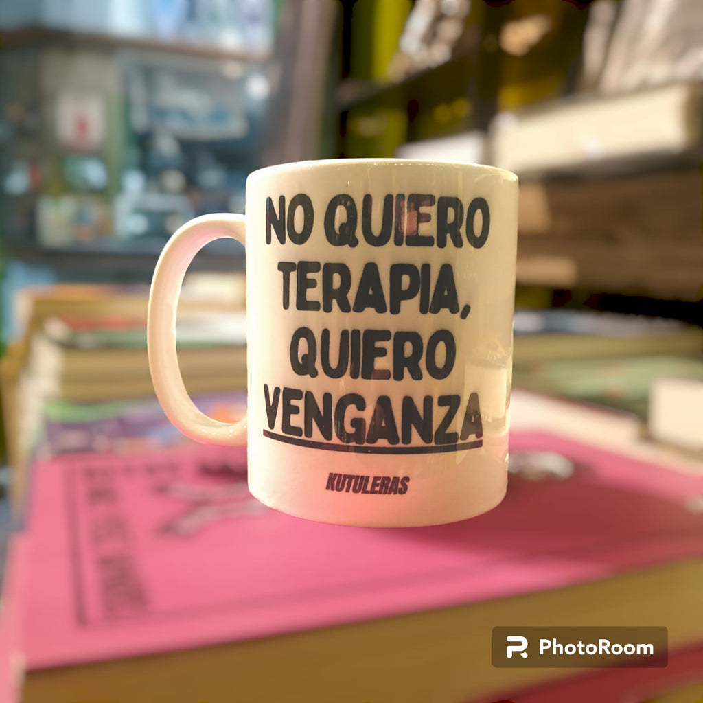 Taza "No quiero terapia, quiero venganza"