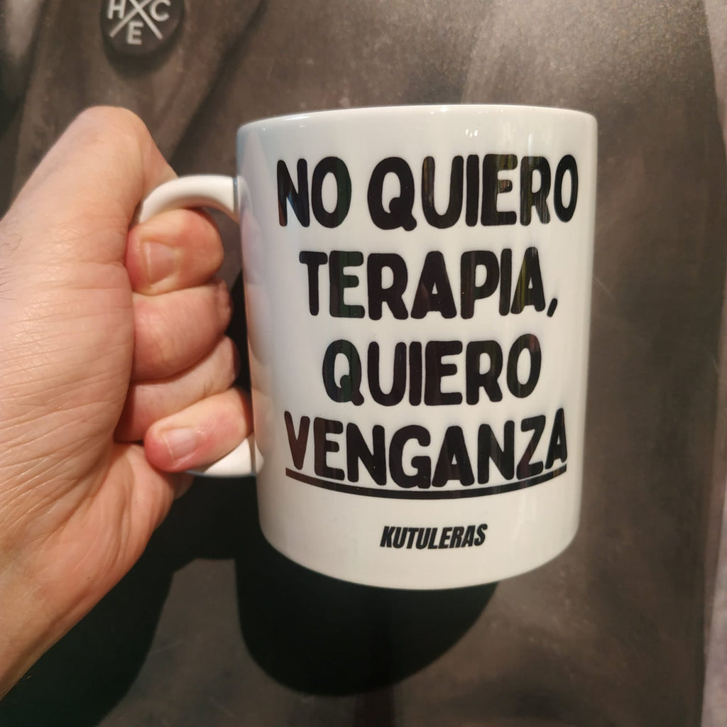Taza "No quiero terapia, quiero venganza"