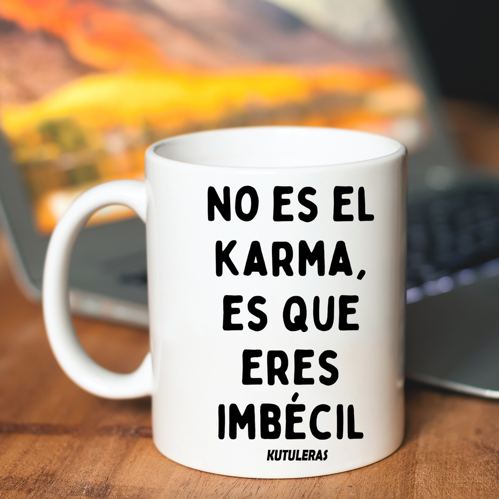 Taza "No es el Karma, es que eres imbécil"