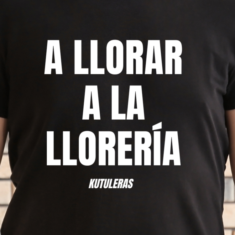 A llorar a la llorería Unisex t-shirt