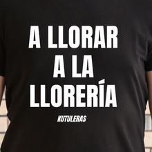Load image into Gallery viewer, A Llorar a la llorería  Unisex t-shirt