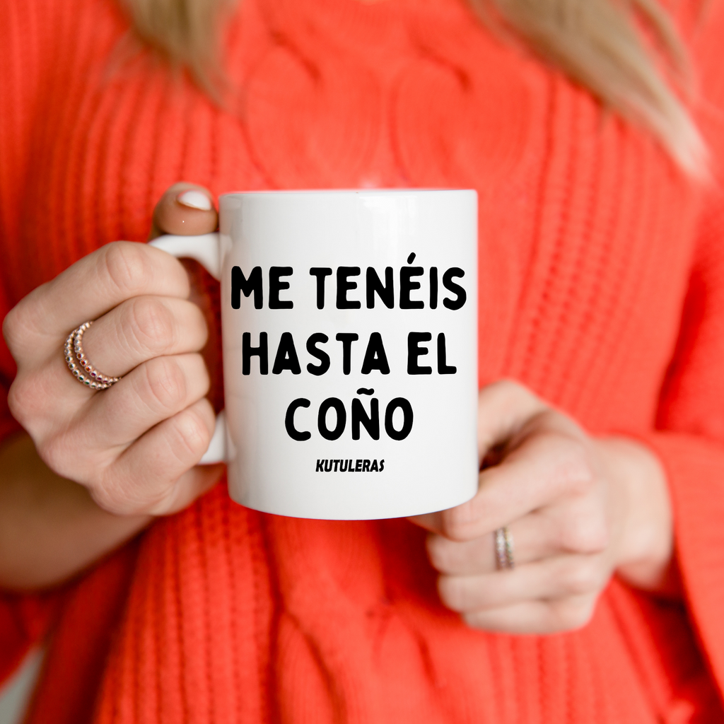 Taza "Me tenéis hasta el..."