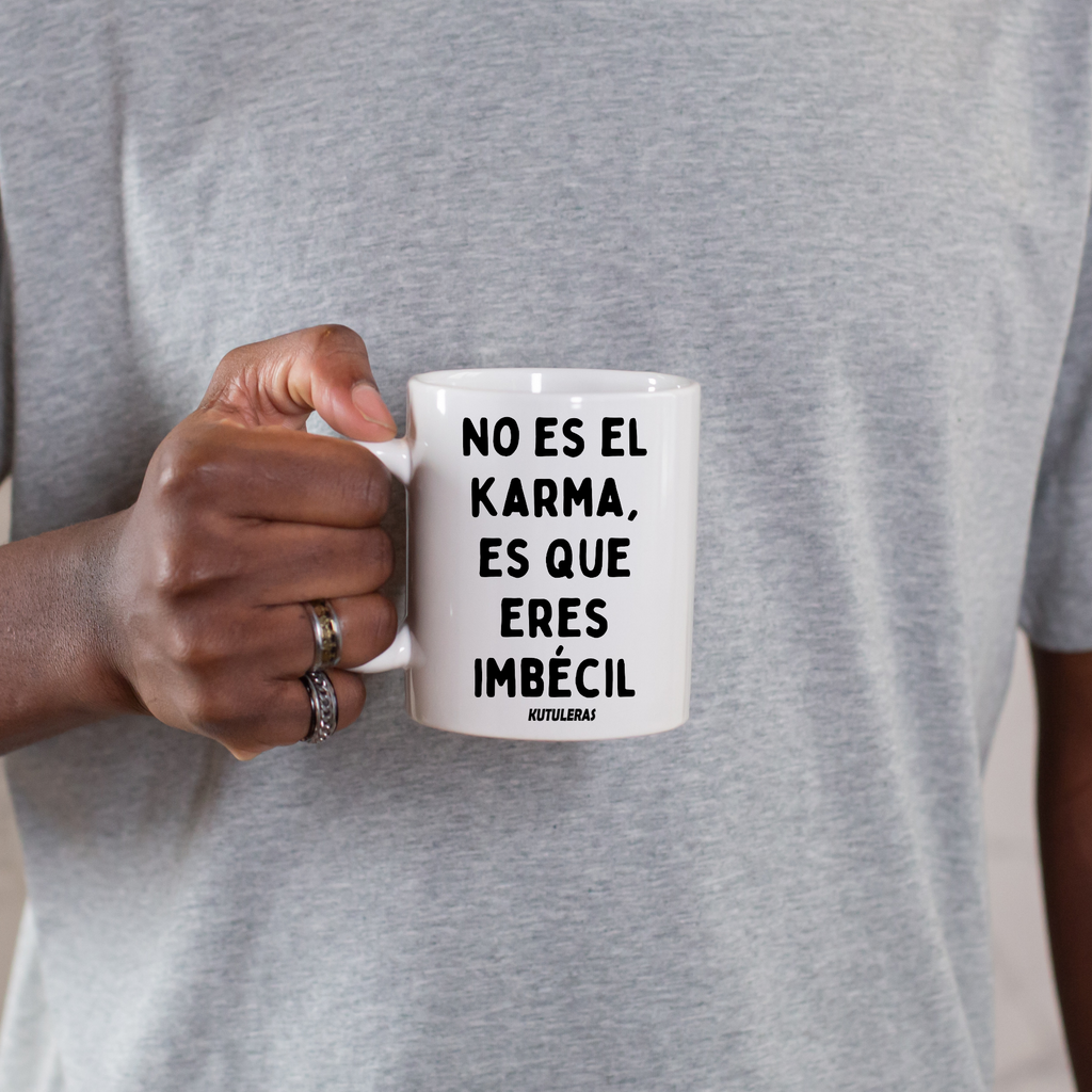 Taza "No es el Karma, es que eres imbécil"