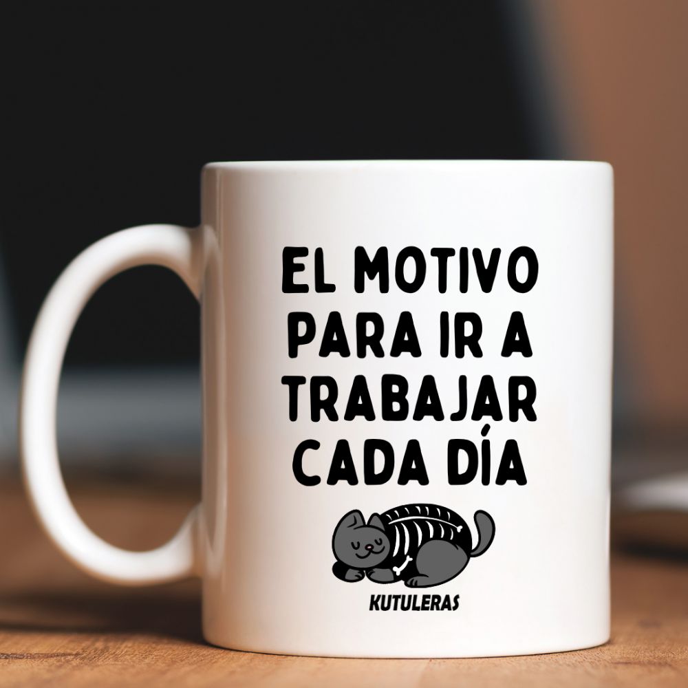 Taza "Motivo para ir a trabajar cada dia"
